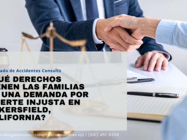 ¿Qué derechos tienen las familias en una demanda por muerte injusta en Bakersfield, California?