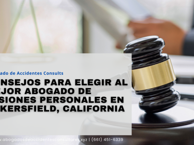 Consejos para Elegir al Mejor Abogado de Lesiones Personales en Bakersfield, California