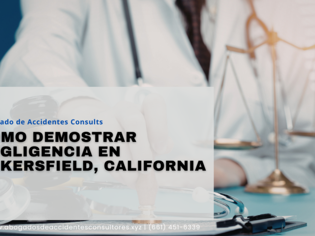 Cómo demostrar negligencia en Bakersfield, California