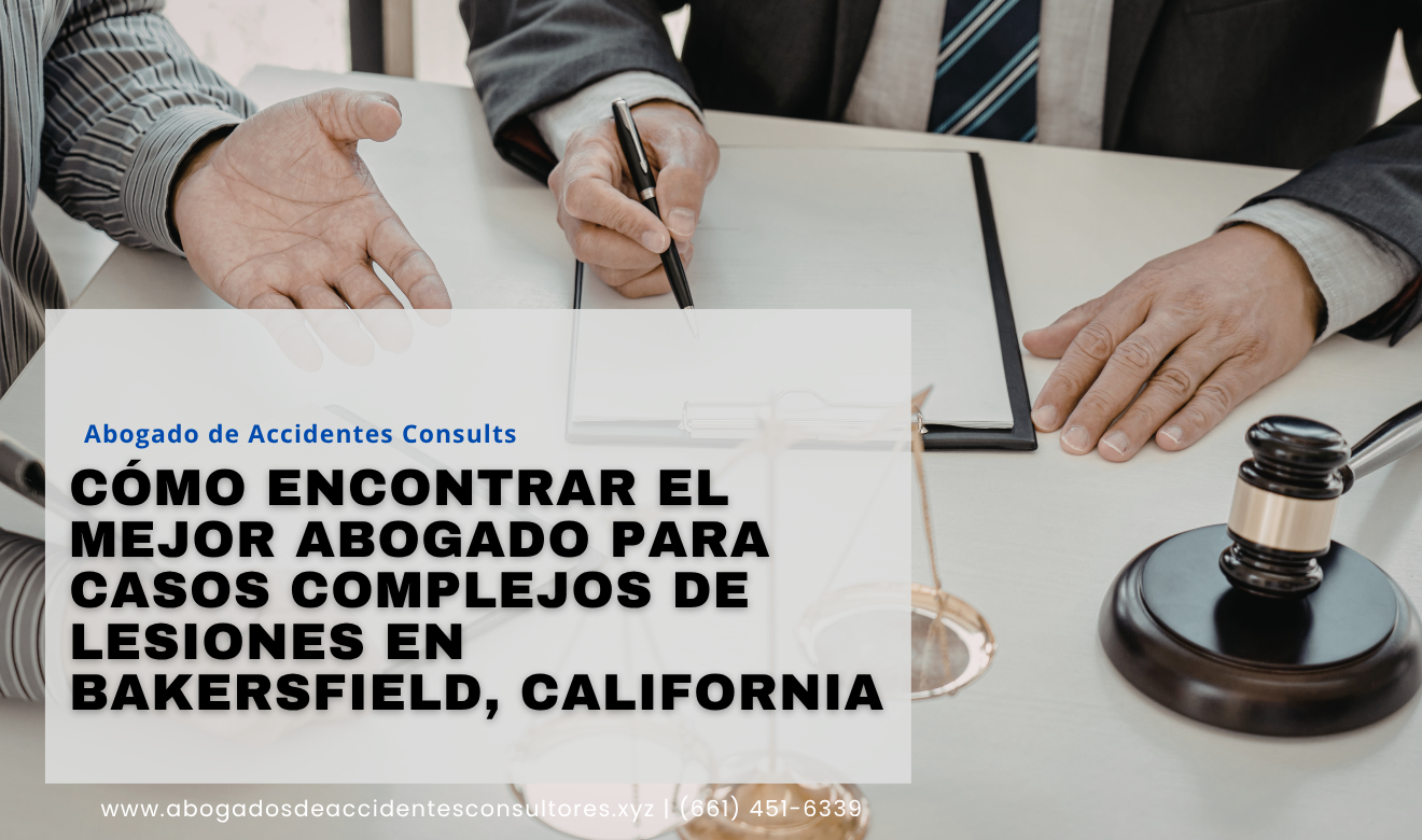 abogado lesiones casos complejos Bakersfield