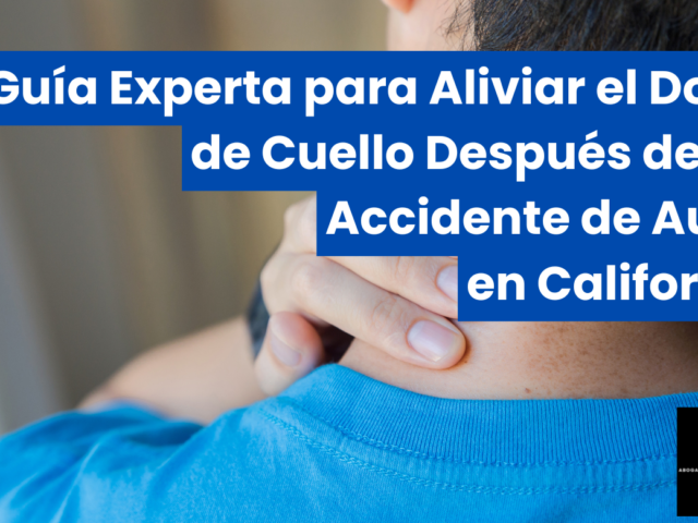 Guía Experta para Aliviar el Dolor de Cuello Después de un Accidente de Auto en California