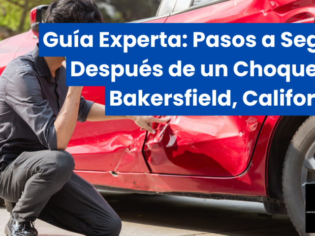 Guía Experta: Pasos a Seguir Después de un Choque en Bakersfield, California