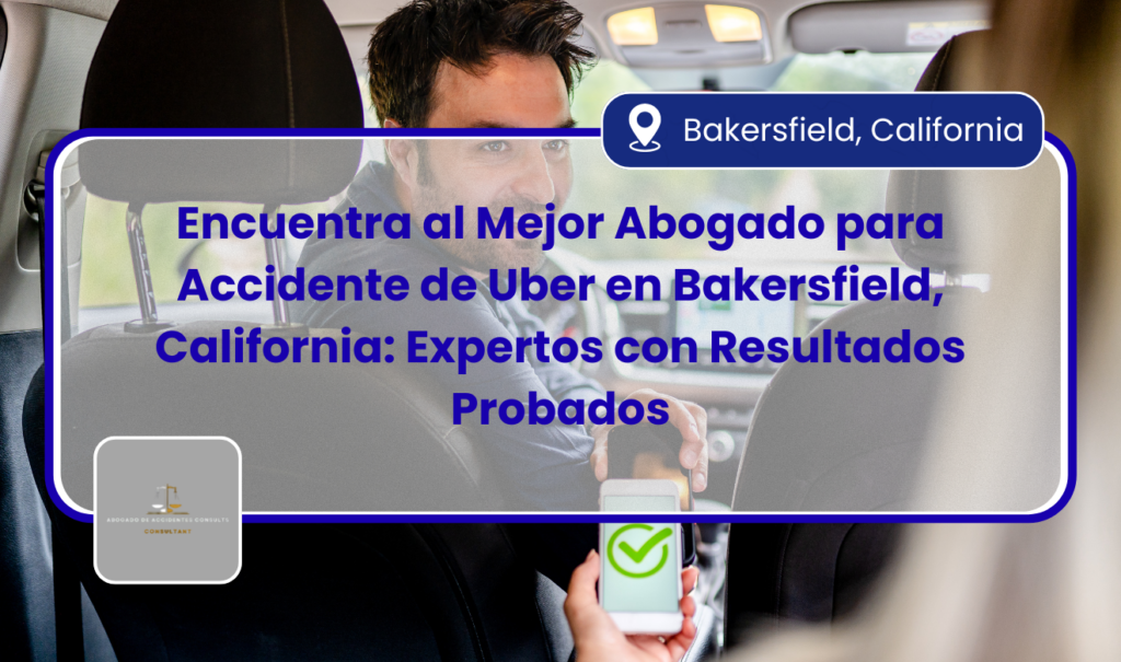 abogado para accidente de Uber en Bakersfield
